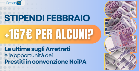 Stipendi Forze Armate e Polizia di Stato: a febbraio +167 €, ma non per tutti. News sugli arretrati e le opportunità di Prestito in convenzione NoiPA.