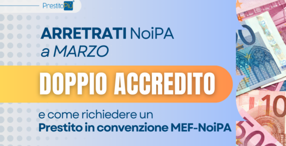 [Polizia di Stato e FF.AA.] Arretrati NoiPA: a marzo in arrivo doppio accredito + Come richiedere un Prestito in convenzione MEF-NoiPA, PrestitoPiù