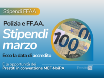 Stipendio Polizia e FF.AA., Marzo: ecco la data di accredito e come realizzare progetti in modo più agevolato grazie ai Prestiti in convenzione MEF-NoiPA, PrestitoPiù