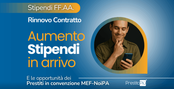 Forze Armate: aumento stipendi da 100 € a 140 €, col Rinnovo Contratto 2022-2024. Ma se bisogna pianificare spese importanti? Ecco una soluzione – PrestitoPiù